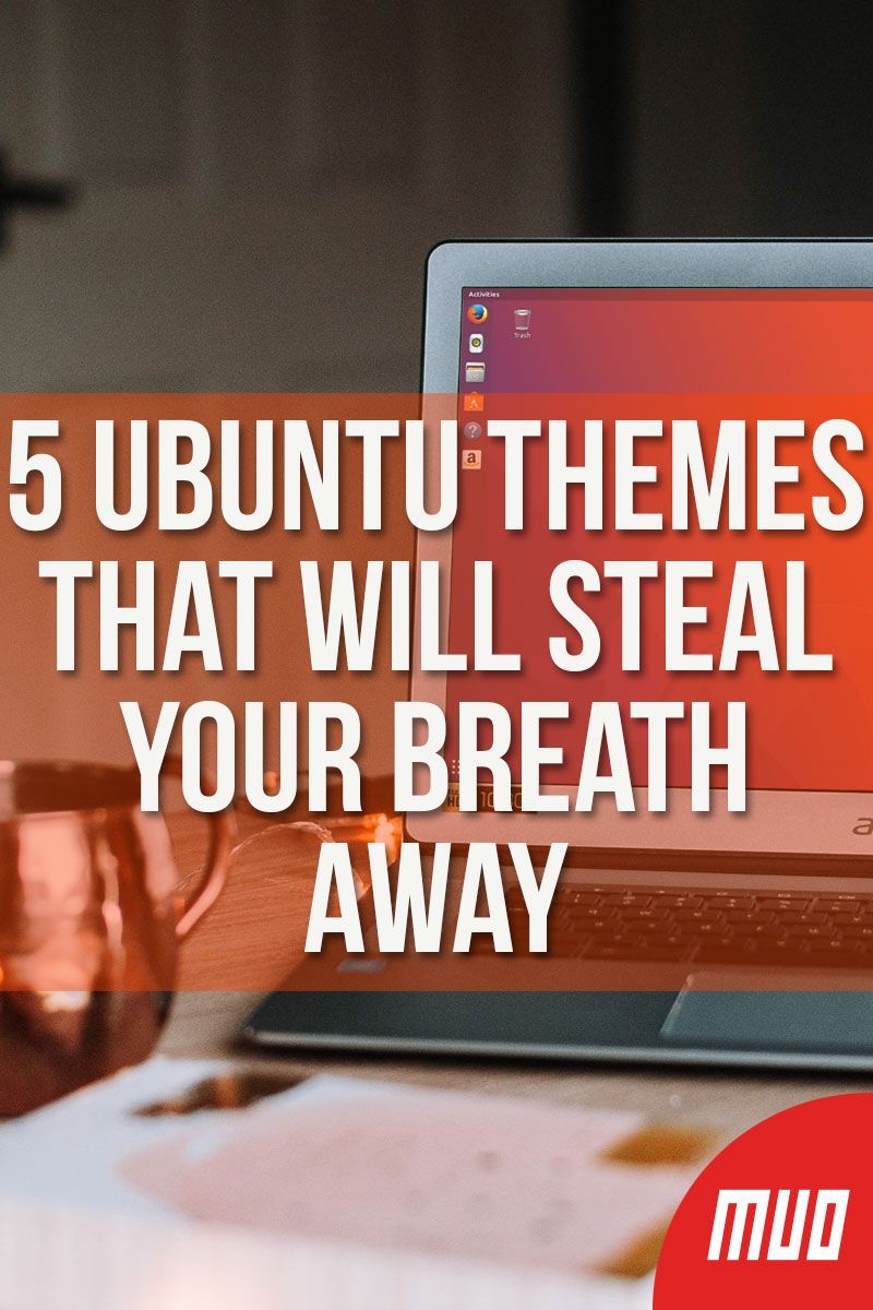 5 Ubuntu Themes That Will Steal Your Breath Away