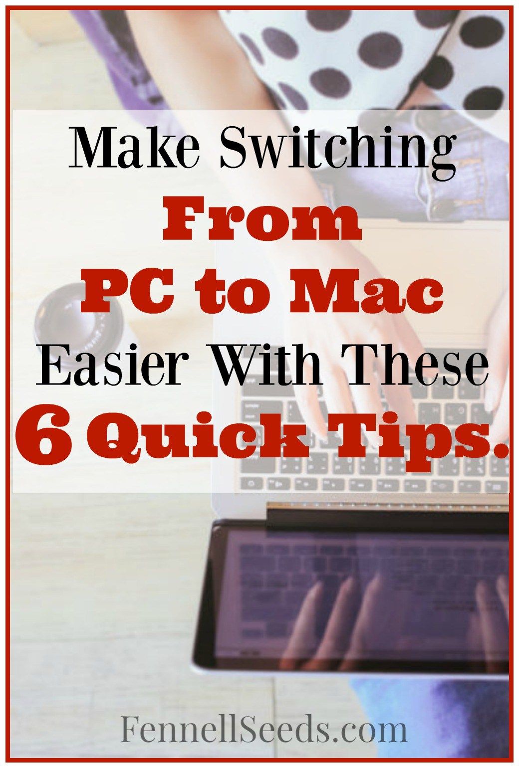 Make Switching From PC to Mac Easier With These 6 Quick Tips.